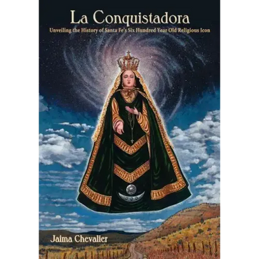 La Conquistadora: Unveiling the History of Santa Fe's Six Hundred Year Old Religious Icon