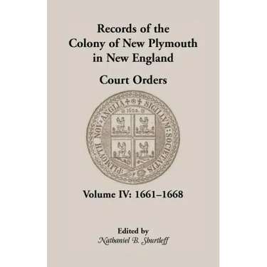 Records of the Colony of New Plymouth in New England, Court Orders, Volume IV: 1661-1668