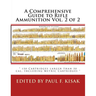 A Comprehensive Guide to Rifle Ammunition Vol. 2 of 2: " 150 Cartridges larger than 50 cal. Including Metric Cartridges "