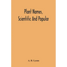 Plant Names, Scientific And Popular, Including In The Case Of Each Plant The Correct Botanical Name In Accordance With The Reformed Nomenclature, Toge