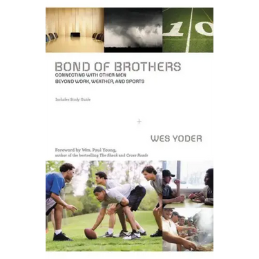 Bond of Brothers: Connecting with Other Men Beyond Work, Weather, and Sports