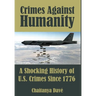 Crimes Against Humanity: A Shocking History of U.S. Crimes Since 1776
