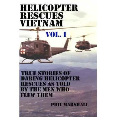 Helicopter Rescues Vietnam: True Stories of Helicopter Rescues as Told by the Men Who Flew Them.