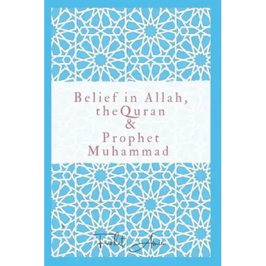 Belief in Allah, the Quran and Prophet Muhammad: Reasons Why You Should Believe in Islam