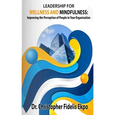 Leadership for Wellness and Mindfulness: Improving the Perception of People in Your Organization