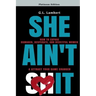 She Ain't It: How to Expose Damaged, Desperate, and Deceitful Women & Attract Your Game Changer