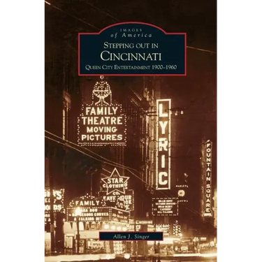 Stepping Out in Cincinnati: Queen City Entertainment 1900-1960