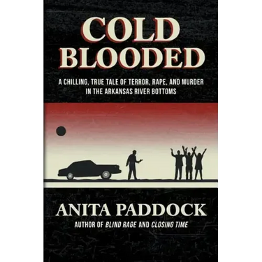 Cold Blooded: A chilling, true tale of terror, rape, and murder in the Arkansas River bottoms