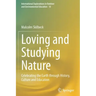 Loving and Studying Nature: Celebrating the Earth Through History, Culture and Education