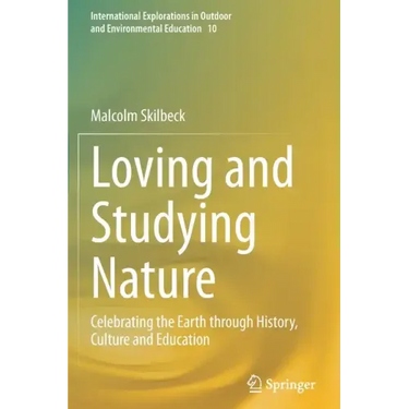 Loving and Studying Nature: Celebrating the Earth Through History, Culture and Education