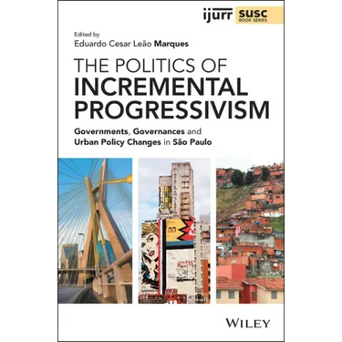 The Politics of Incremental Progressivism: Governments, Governances and Urban Policy Changes in São Paulo