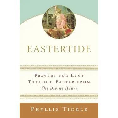 Eastertide: Prayers for Lent Through Easter from the Divine Hours