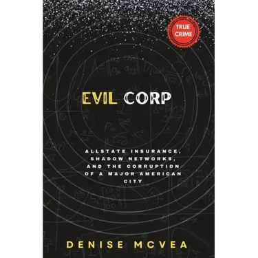 Evil Corp: Allstate Insurance, Shadow Networks, and the Corruption of a Major American City