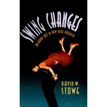 Swing Changes: Big-Band Jazz in New Deal America