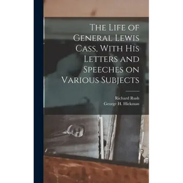 The Life of General Lewis Cass, With His Letters and Speeches on Various Subjects