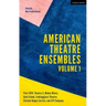 American Theatre Ensembles Volume 1: Post-1970: Theatre X, Mabou Mines, Goat Island, Lookingglass Theatre, Elevator Repair Service, and SITI Company