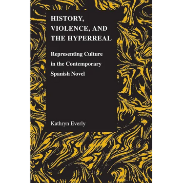 History, Violence, and the Hyperreal: Representing Culture in the Contemporary Spanish Novel