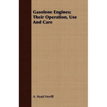 Gasolene Engines; Their Operation, Use And Care