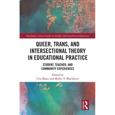 Queer, Trans, and Intersectional Theory in Educational Practice: Student, Teacher, and Community Experiences