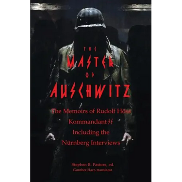 The Master of Auschwitz: Memoirs of Rudolf Hoess, Kommandant SS
