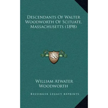 Descendants Of Walter Woodworth Of Scituate, Massachusetts (1898)