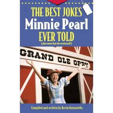 The Best Jokes Minnie Pearl Ever Told: Plus Some That She Overheard!