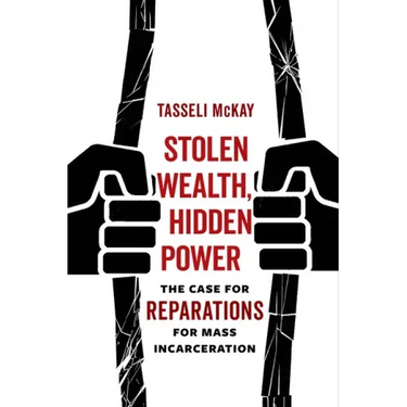 Stolen Wealth, Hidden Power: The Case for Reparations for Mass Incarceration
