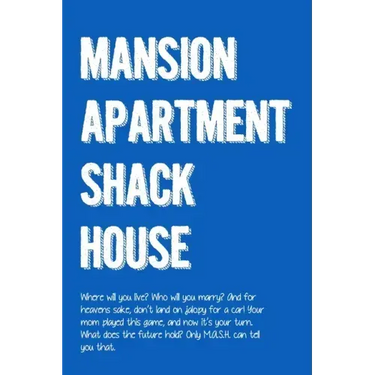 M.A.S.H.: Mansion, Apartment, Shack, House