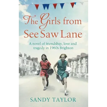 The Girls from See Saw Lane: A Novel of Friendship, Love and Tragedy in 1960s Brighton
