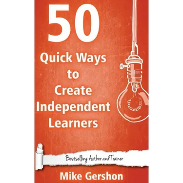 50 Quick Ways to Create Independent Learners