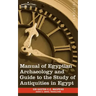 Manual of Egyptian Archaeology and Guide to the Study of Antiquities in Egypt