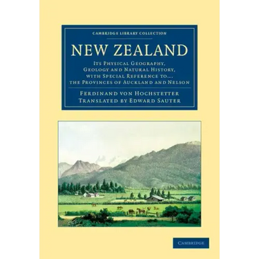 New Zealand: Its Physical Geography, Geology and Natural History, with Special Reference To... the Provinces of Auckland and Nelson