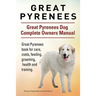 Great Pyrenees. Great Pyrenees Dog Complete Owners Manual. Great Pyrenees book for care, costs, feeding, grooming, health and training.