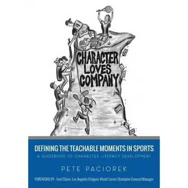 Character Loves Company: Defining the "Teachable Moments" in Sports - A Guidebook to Character Literacy Development