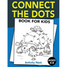 Connect The Dots Book For Kids Ages 4-8: Challenging and Fun Dot to Dot Puzzles for Kids, Toddlers, Boys and Girls Ages 4-6, 6-8