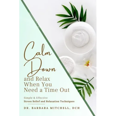 Calm Down and Relax: Simple & Effective Stress Relief & Relaxation Techniques for When You Need Time Out