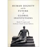 Human Dignity and the Future of Global Institutions