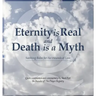 Eternity is Real and Death is a Myth