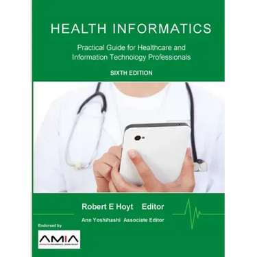 Health Informatics: Practical Guide for Healthcare and Information Technology Professionals