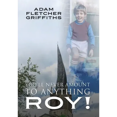You'll Never Amount to Anything Roy!