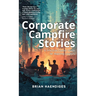 Corporate Campfire Stories: A Practical Career Guide for Aspiring Leaders