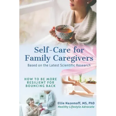 Self-Care for Family Caregivers: How to Be More Resilient for Bouncing Back