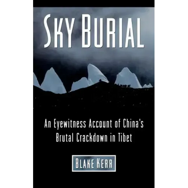 Sky Burial: An Eyewitness Account of China's Brutal Crackdown in Tibet