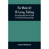The Whole Art Of Curing, Pickling, And Smoking Meat And Fish, Both In The British And Foreign Modes: With Many Useful Miscellaneous Receipts, And Full