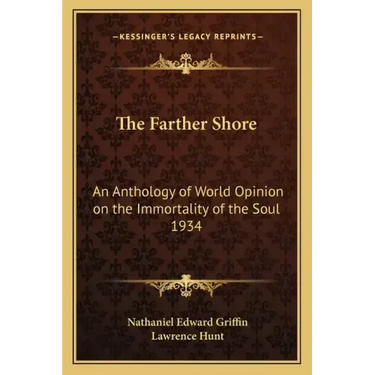 The Farther Shore: An Anthology of World Opinion on the Immortality of the Soul 1934
