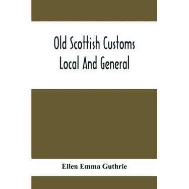 Old Scottish Customs; Local And General