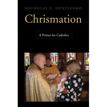 Chrismation: A Primer for Catholics