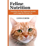 Feline Nutrition: Nutrition for the Optimum Health and Longevity of your Cat