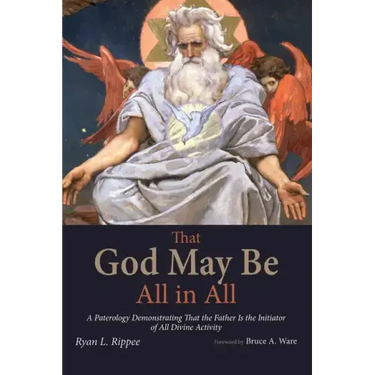 That God May Be All in All: A Paterology Demonstrating That the Father Is the Initiator of All Divine Activity