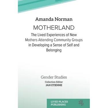 Motherland: The Lived Experiences of New Mothers Attending Community Groups in Developing a Sense of Self and Belonging